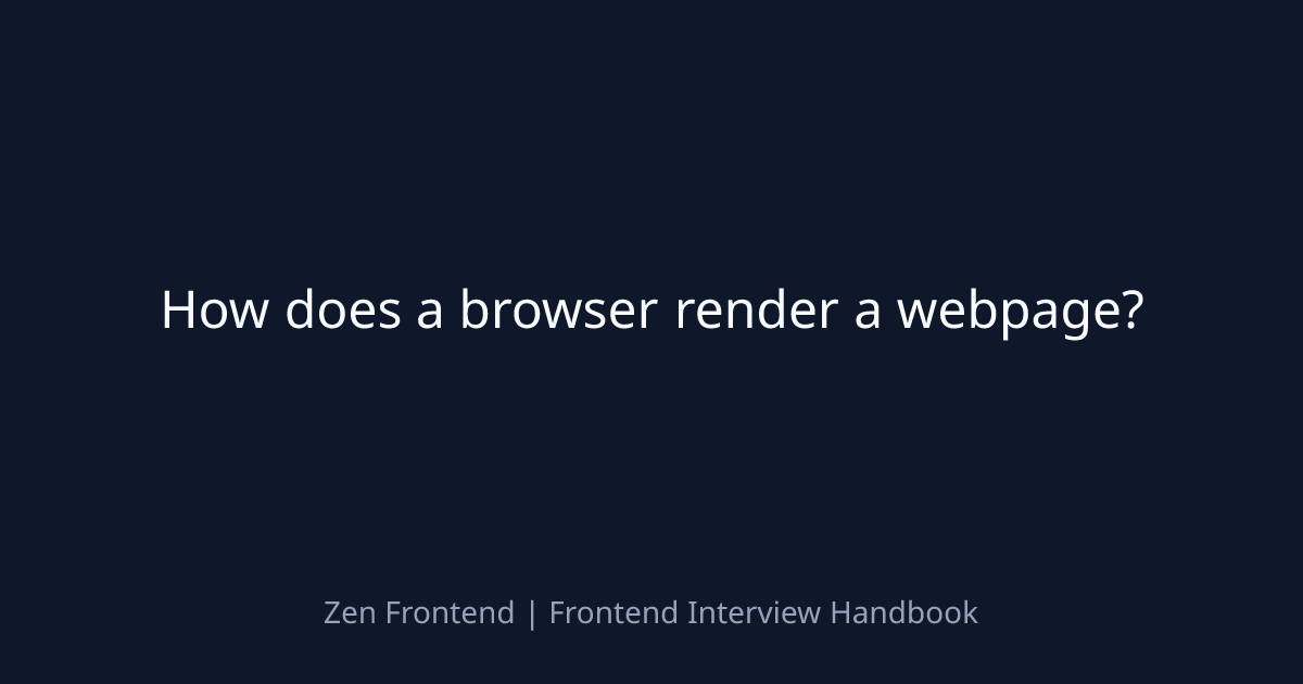 How does a browser render a webpage? | Zen Frontend